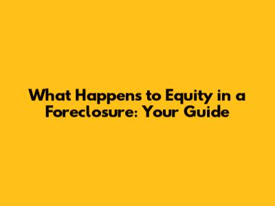 What Happens to Equity in a Foreclosure: Your Guide