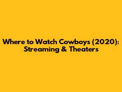Where to Watch Cowboys (2020): Streaming & Theaters