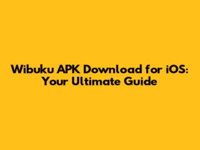 Wibuku APK Download for iOS: Your Ultimate Guide