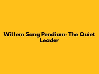 Willem Sang Pendiam: The Quiet Leader