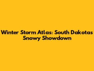 Winter Storm Atlas: South Dakota's Snowy Showdown