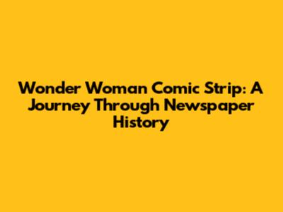 Wonder Woman Comic Strip: A Journey Through Newspaper History