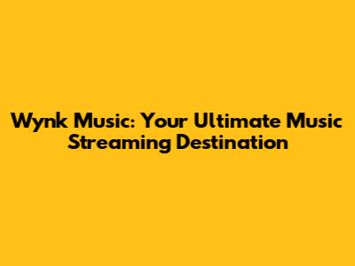 Wynk Music: Your Ultimate Music Streaming Destination