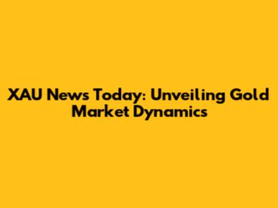 XAU News Today: Unveiling Gold Market Dynamics