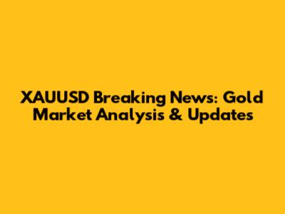 XAUUSD Breaking News: Gold Market Analysis & Updates