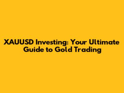 XAUUSD Investing: Your Ultimate Guide to Gold Trading