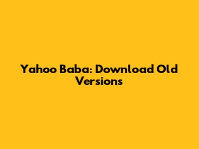 Yahoo Baba: Download Old Versions