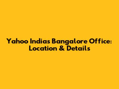 Yahoo India's Bangalore Office: Location & Details