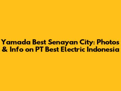 Yamada Best Senayan City: Photos & Info on PT Best Electric Indonesia
