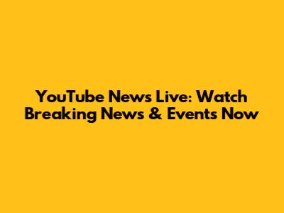 YouTube News Live: Watch Breaking News & Events Now