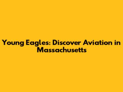 Young Eagles: Discover Aviation in Massachusetts