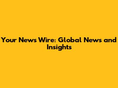 Your News Wire: Global News and Insights