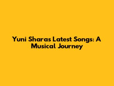Yuni Shara's Latest Songs: A Musical Journey