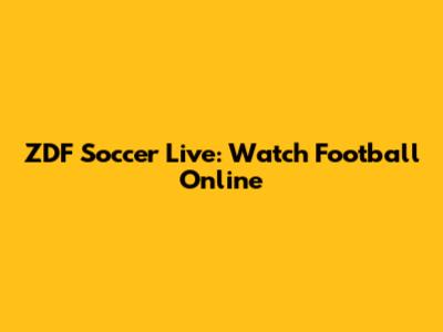 ZDF Soccer Live: Watch Football Online