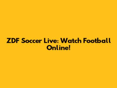 ZDF Soccer Live: Watch Football Online!