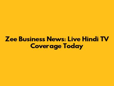 Zee Business News: Live Hindi TV Coverage Today