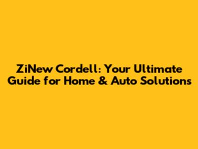 ZiNew Cordell: Your Ultimate Guide for Home & Auto Solutions
