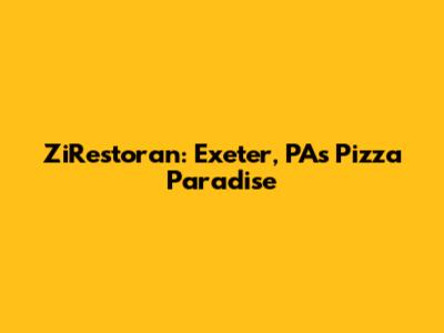ZiRestoran: Exeter, PA's Pizza Paradise