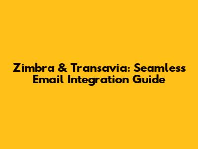 Zimbra & Transavia: Seamless Email Integration Guide