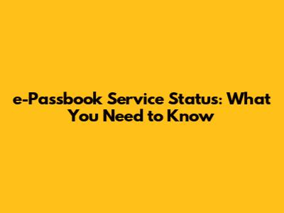 e-Passbook Service Status: What You Need to Know