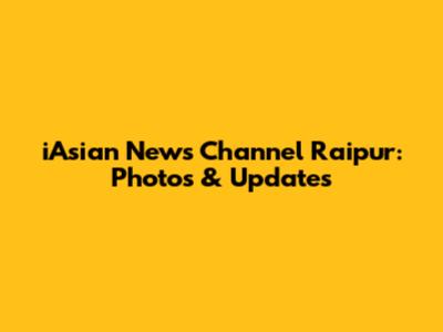 iAsian News Channel Raipur: Photos & Updates