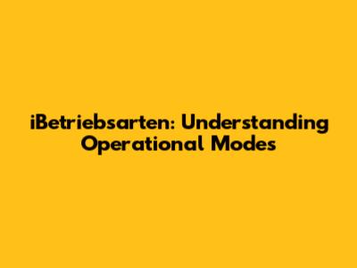 iBetriebsarten: Understanding Operational Modes