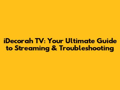 iDecorah TV: Your Ultimate Guide to Streaming & Troubleshooting