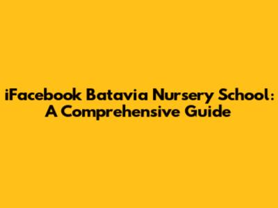 iFacebook Batavia Nursery School: A Comprehensive Guide
