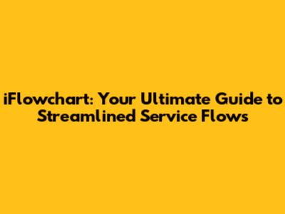 iFlowchart: Your Ultimate Guide to Streamlined Service Flows