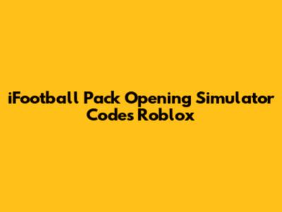 iFootball Pack Opening Simulator Codes Roblox