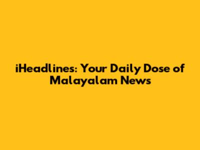 iHeadlines: Your Daily Dose of Malayalam News