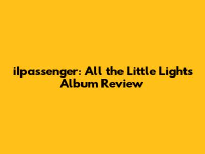 iIpassenger: All the Little Lights Album Review