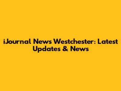 iJournal News Westchester: Latest Updates & News