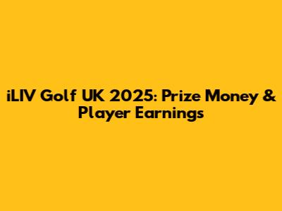 iLIV Golf UK 2025: Prize Money & Player Earnings