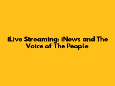 iLive Streaming: iNews and The Voice of The People