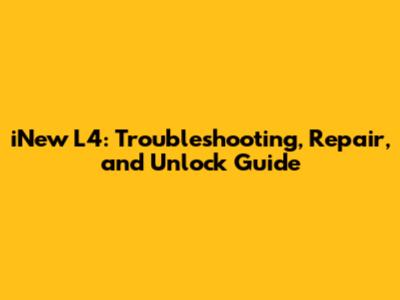 iNew L4: Troubleshooting, Repair, and Unlock Guide