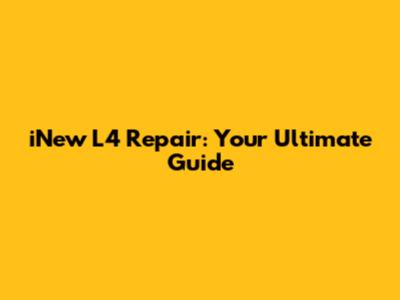 iNew L4 Repair: Your Ultimate Guide