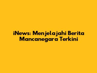 iNews: Menjelajahi Berita Mancanegara Terkini