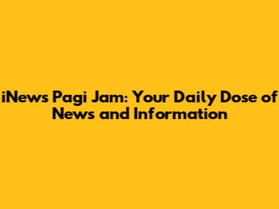 iNews Pagi Jam: Your Daily Dose of News and Information