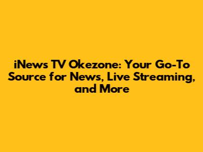 iNews TV Okezone: Your Go-To Source for News, Live Streaming, and More