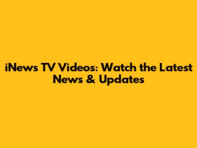 iNews TV Videos: Watch the Latest News & Updates
