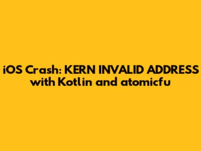 iOS Crash: KERN_INVALID_ADDRESS with Kotlin and atomicfu
