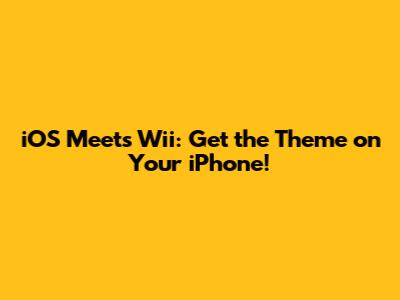 iOS Meets Wii: Get the Theme on Your iPhone!