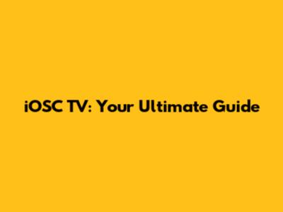 iOSC TV: Your Ultimate Guide