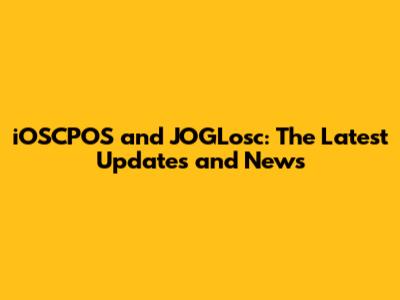 iOSCPOS and JOGLosc: The Latest Updates and News