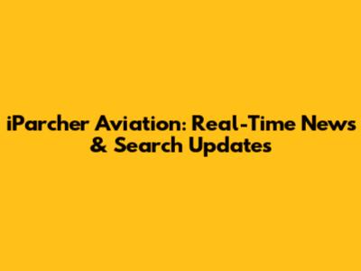iParcher Aviation: Real-Time News & Search Updates