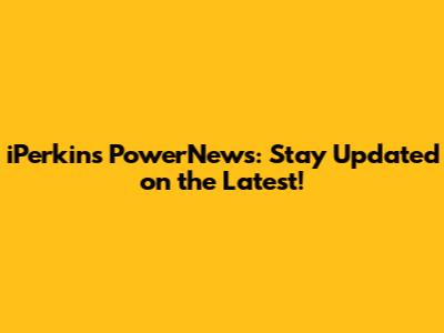 iPerkins PowerNews: Stay Updated on the Latest!