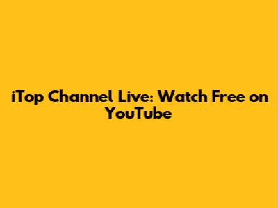 iTop Channel Live: Watch Free on YouTube