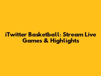 iTwitter Basketball: Stream Live Games & Highlights