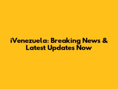 iVenezuela: Breaking News & Latest Updates Now